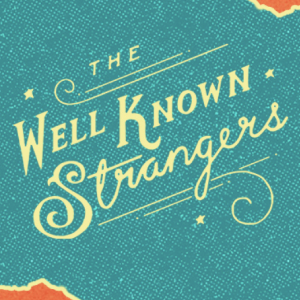 **CANCELLED** The Well Known Strangers