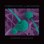 Gallery 1 - LOCAL>> Sandor Ellix Katz – Fermentation as Metaphor