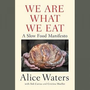 LOCAL>> Alice Waters – We Are What We Eat: A Slow Food Manifesto