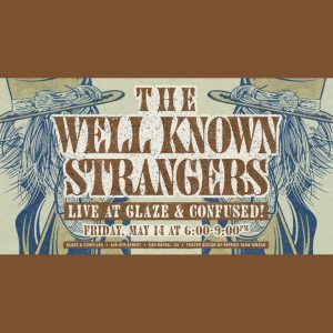 The Well Known Strangers at Glaze & Confused