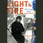 LOCAL>> Gabrielle Selz – Light on Fire: The Art and Life of Sam Francis