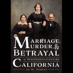 LOCAL>> Jo Haraf – Marriage, Murder, & Betrayal in Nineteenth Century California