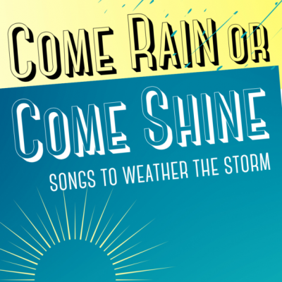 LOCAL>> Come Rain or Come Shine: Songs to Weather the Storm