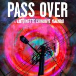 Pass Over – ** extended to Feb 27! **