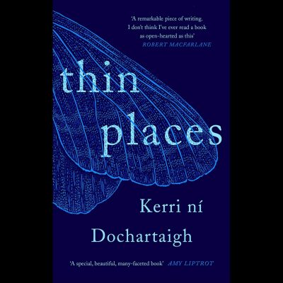 LOCAL>> Kerri ní Dochartaigh – Thin Places: A Natural History of Healing and Home