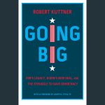 LOCAL>>  Robert Kuttner – Going Big
