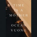 LOCAL>> Ocean Vuong – Time is a Mother