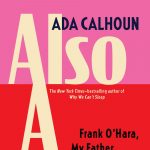Gallery 1 - Ada Calhoun – Also a Poet: Frank O'Hara, My Father, and Me