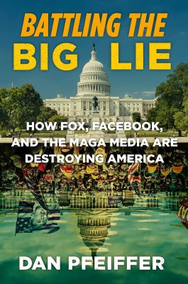 Gallery 1 - Dan Pfeiffer – Battling the Big Lie: How Fox, Facebook, and the MAGA Media Are Destroying America