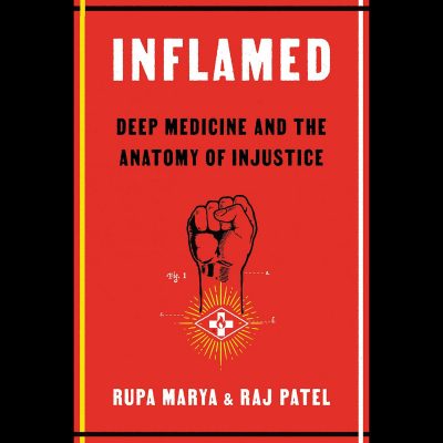 Rupa Marya and Raj Patel – Inflamed: Deep Medicine and the Anatomy of Injustice