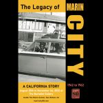 The Legacy of Marin City – A California Story, from 1942 to 1962