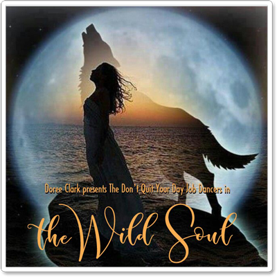 The Don't Quit Your Day Job Dancers Presents: "The Wild Soul"