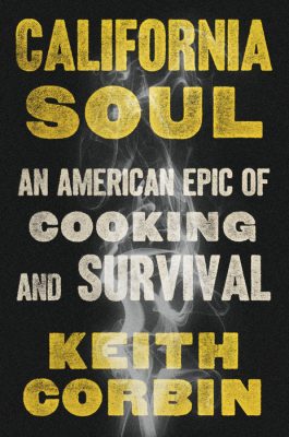 Gallery 1 - LOCAL>> Keith Corbin – California Soul: An American Epic of Cooking and Survival