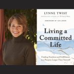 Lynne Twist – Living a Committed Life
