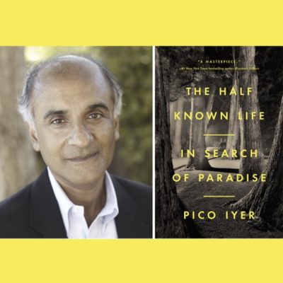 Pico Iyer with Don George - The Half Known Life: In Search of Paradise
