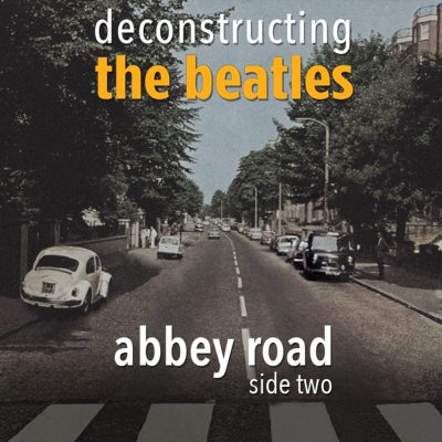 Deconstructing the Beatles: Abbey Road • Side Two
