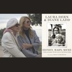 Laura Dern, Honey, Baby, Mine, in conversation with Diane Ladd