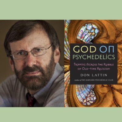 Don Lattin – God on Psychedelics: Tripping Across the Rubble of Old-Time Religion