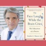 Dr. Stephen L. Hauser – The Face Laughs While the Brain Cries: The Education of a Doctor