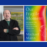 Dr. Michael Mann – Our Fragile Moment