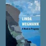 A Work in Progress – Linda Wegmann