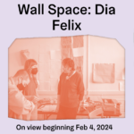 Wall Space: Dia Felix