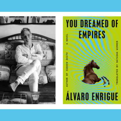 Álvaro Enrigue with Avram Kosasky – You Dreamed of Empires