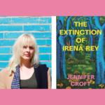 Jennifer Croft with Nancy Jooyoun Kim – The Extinction of Irena Rey
