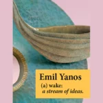 (a) wake: a stream of ideas – Emil Yanos