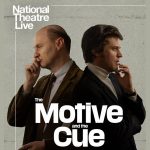 National Theatre Live: Motive and the Cue